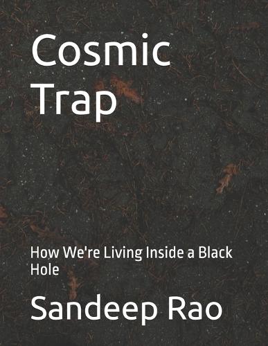 Cosmic Trap: How We're Living Inside a Black Hole