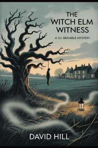 The Witch Elm Witness: A DI Bramble Mystery of Folklore, Fear, and a Village on the Brink