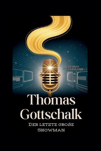 Thomas Gottschalk: Der letzte große Showman