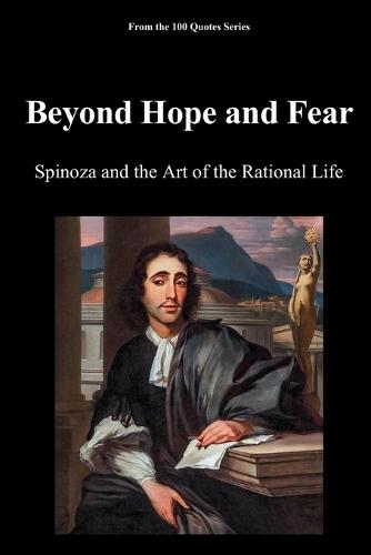 Beyond Hope and Fear: Spinoza and the Art of the Rational Life