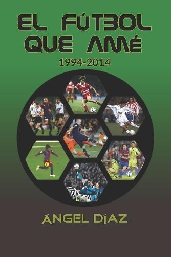 El fútbol que amé: 1994-2014
