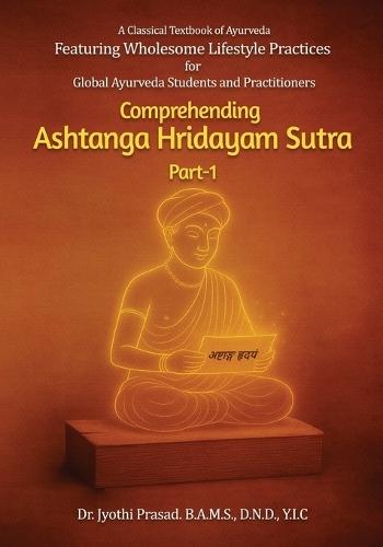 Comprehending Ashtanga Hridayam Sutra Part 1: Featuring Wholesome Lifestyle Practices