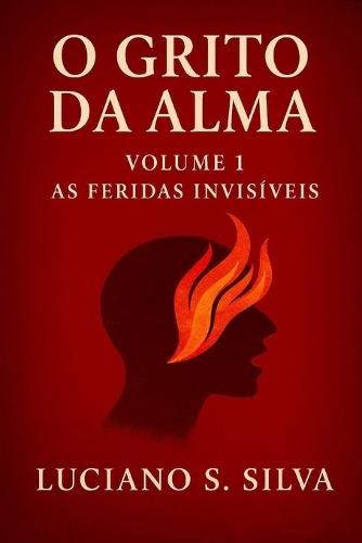 O Grito da Alma: As Feridas Invisíveis