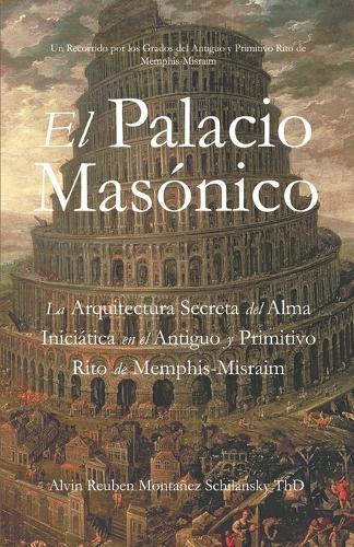El Palacio Masónico: La Arquitectura Secreta del Alma Iniciática en el Antiguo y Primitivo Rito de Memphis-Misraim