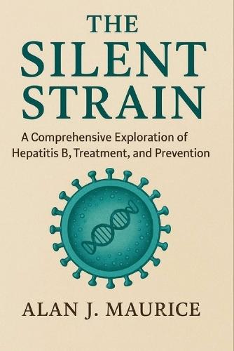 The Silent Strain: A Comprehensive Exploration of Hepatitis B, Treatment, and Prevention