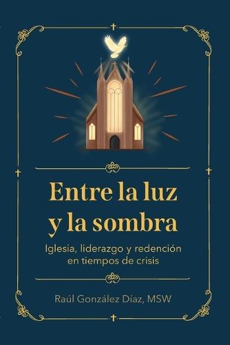 Entre la luz y la sombra: Iglesia, liderazgo y redención en tiempos de crisis