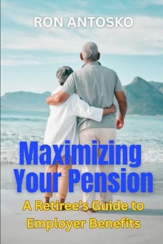 Maximizing Your Pension: A Retiree's Guide to Employer Benefits