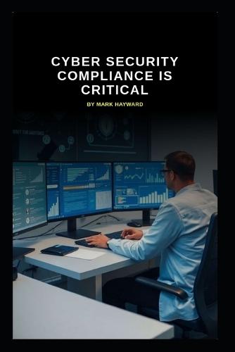 Cyber Security Compliance is Critical: The need for Governance, Risk, and Compliance (GRC) experts