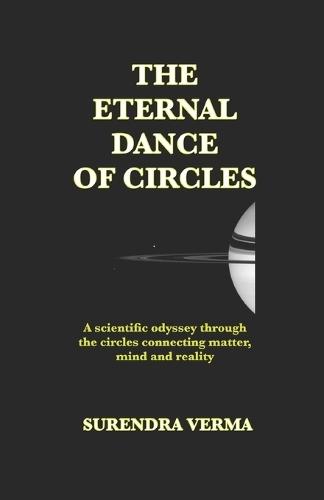 The Eternal Dance of Circles: A scientific odyssey through the circles connecting mind, matter and reality