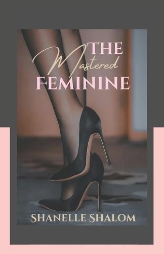 The Mastered Feminine: Sacred Lessons on the Art of Self-Governance