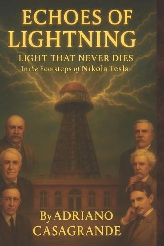 Echoes of Lightning Light That Never Dies: In the Footsteps of Nikola Tesla