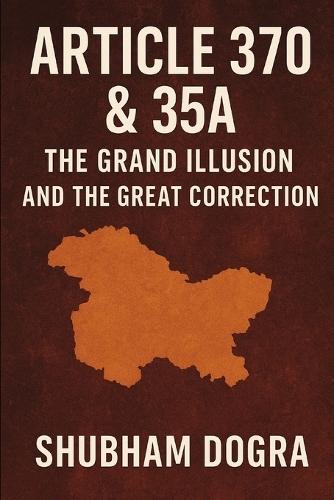 Article 370 & 35A: The Grand Illusion and the Great Correction