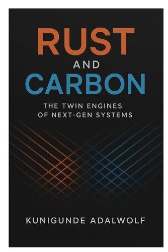 Rust and Carbon: The Twin Engines of Next-Gen Systems