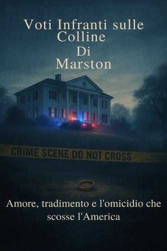 Voti Infranti sulle Colline di Marston: Amore, tradimento e l'omicidio che scosse l'America