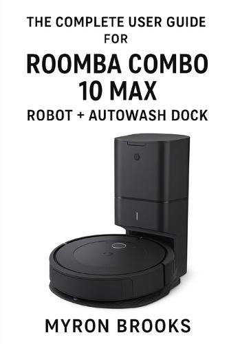 The complete user guide for Roomba Combo 10 Max robot + AutoWash dock
