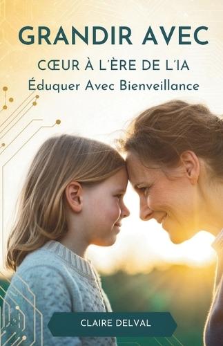 Grandir Avec Coeur À L'Ère De L'IA: Éduquer Avec Bienveillance