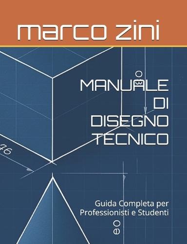 Il Grande Manuale Di Disegno Tecnico: Guida Completa per Professionisti e Studenti