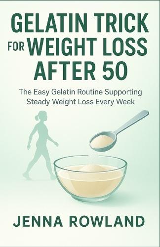Gelatin Trick for Weight Loss After 50: The Easy Gelatin Routine Supporting Steady Weight Loss Every Week