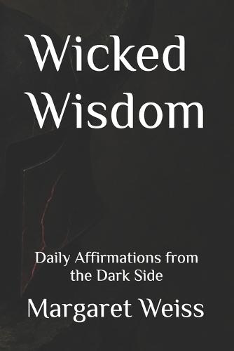 Wicked Wisdom: Daily Affirmations from the Dark Side