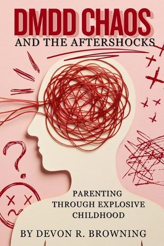 DMDD Chaos and the Aftershocks: Parenting Through Explosive Childhood