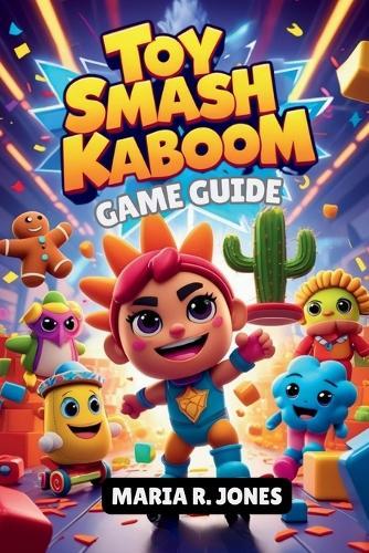 Toy Smash Kaboom Game Guide: Unlock Hidden Content, Optimize Character Progression, and Master the Chaos Smash for Both Casual Play and CompetitiveVictory