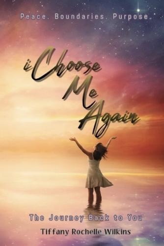 i Choose Me: The Journey Back to You Peace. Boundaries. Purpose.