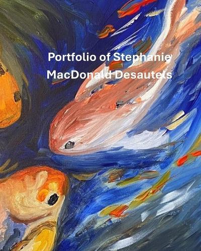 Art Portfolio of Stephanie MacDonald Desautels: Oils and Mixed Medium