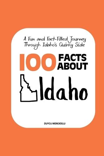 100 Facts about Idaho: A Fun and Fact-Filled Journey Through Idaho's Quirky Side