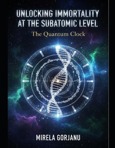Unlocking Immortality at the Subatomic Level: The Quantum Clock