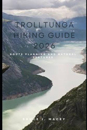 Trolltunga Hiking Guide 2026: Route Planning and Natural Features