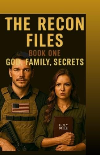 The Recon Files: Book One: God, Family, Secrets