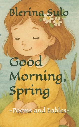 Good Morning, Spring: -Poems and Fables-