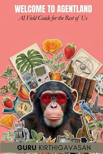 Welcome to Agentland: AI Field Guide for the Rest of Us