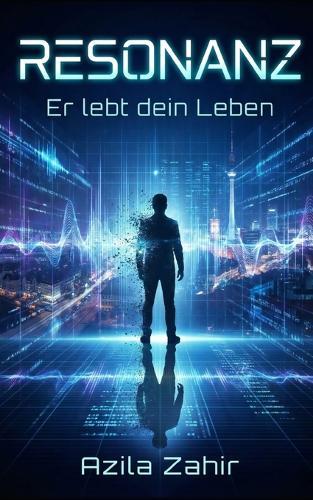 Resonanz: Er lebt dein Leben