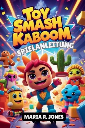 Toy Smash Kaboom Spielanleitung: Schalte versteckte Inhalte frei, optimiere den Charakterfortschritt und meistere den Chaos Smash sowohl für Casual als auch für Competitive Victory