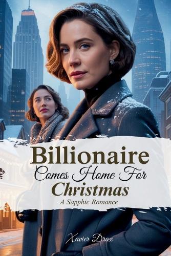 Billionaire Comes Home For Christmas: A Small-Town Lesbian Second-Chance Romance of Secrets, Snowfall and Unexpected Love