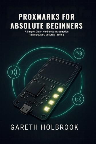 Proxmark3 for Absolute Beginners (2026 Edition): A Simple, Clear, No-Stress Introduction to RFID & NFC Security Testing