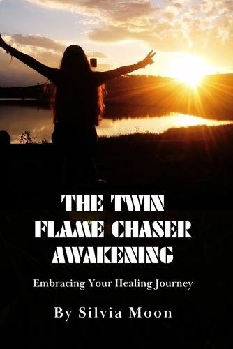 The Twin Flame Chaser Awakening: Embracing Your Healing Journey