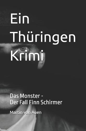 Ein Thüringen Krimi - Das Monster: Der Fall Finn Schirmer
