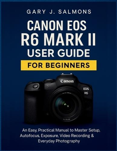 Canon EOS R7 User Guide: A Practical, Easy-to-Follow Handbook to Mastering Setup, Autofocus Intelligence, Exposure Control & Everyday Photography