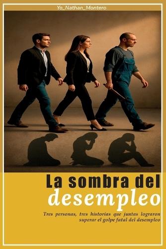 La sombra del desempleo: Tres personas, tres historias que juntas lograron superar el golpe fatal del desempleo