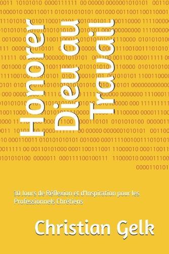 Honorer Dieu au Travail: 30 Jours de Réflexion et d'Inspiration pour les Professionnels Chrétiens
