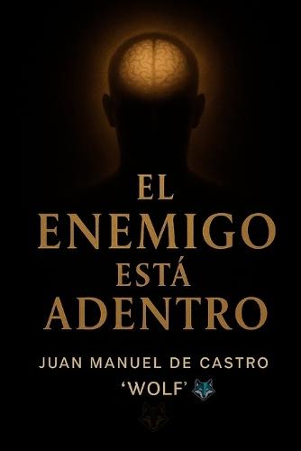 El Enemigo Está Adentro: Cómo vencerte a vos mismo, sanar la mente y encontrar sentido