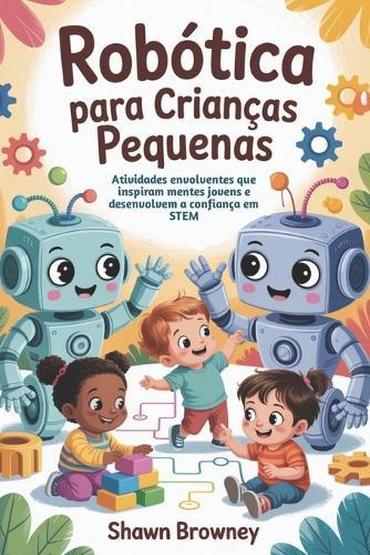 Robótica para crianças pequenas: Atividades envolventes que inspiram mentes jovens e desenvolvem a confiança em STEM