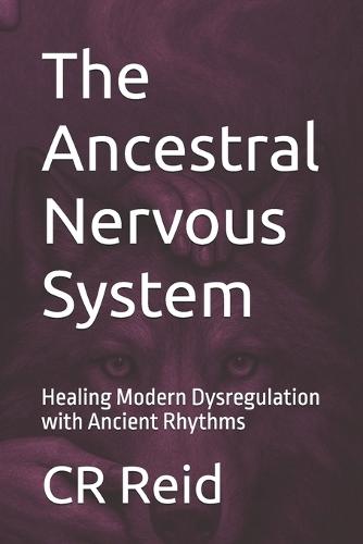 The Ancestral Nervous System: Healing Modern Dysregulation with Ancient Rhythms