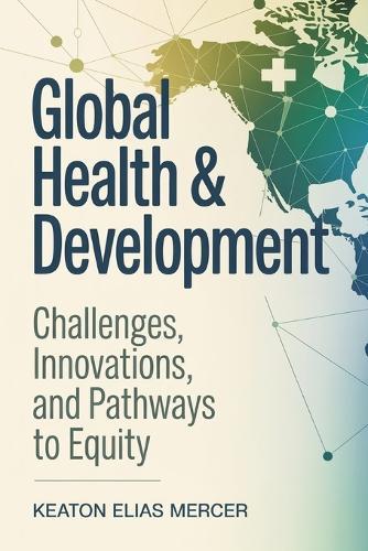 Global Health & Development: Challenges, Innovations, and Pathways to Equity.