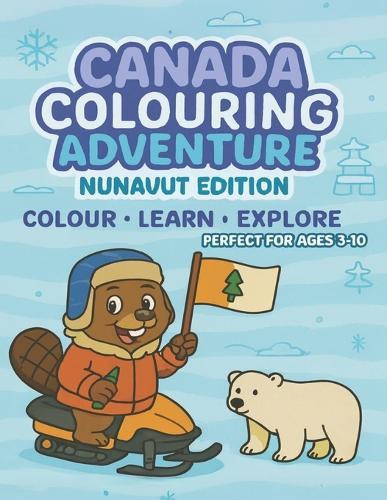 Nunavut Colouring Adventure: Colour - Learn - Explore