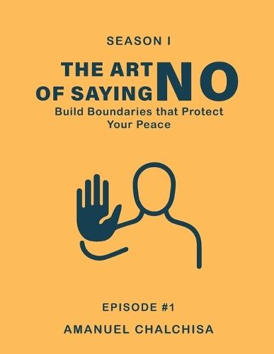 The Art of Saying ""No"": Build Boundaries that Protect Your Peace