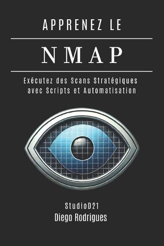 Apprenez Le Nmap: Exécutez des Scans Stratégiques avec Scripts et Automatisation