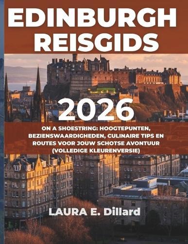 Edinburgh Reisgids 2026: On a Shoestring: Hoogtepunten, Bezienswaardigheden, Culinaire Tips En Routes Voor Jouw Schotse Avontuur (Volledige Kleurenversie)